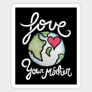 Love your mother earth day Magnet